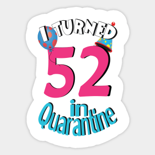 I turned 52 in quarantined Sticker